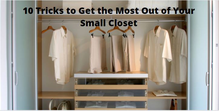 10 Tricks to Get the Most Out of Your Small Closet