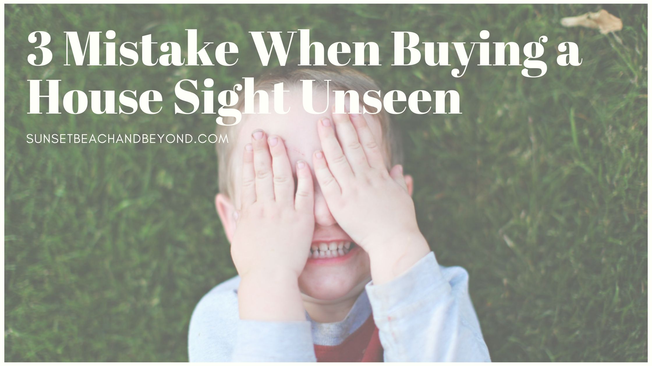 3 Mistakes When Buying a House Sight Unseen