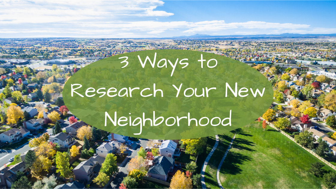 3 Ways to Research Your New Neighborhood