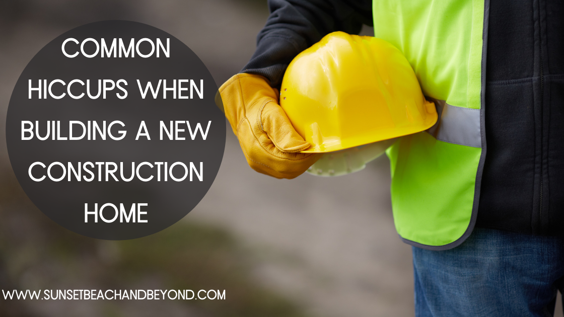 Common Hiccups When Building a New Construction Home