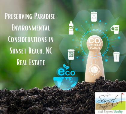 Preserving Paradise: Environmental Considerations in Sunset Beach, NC Real Estate