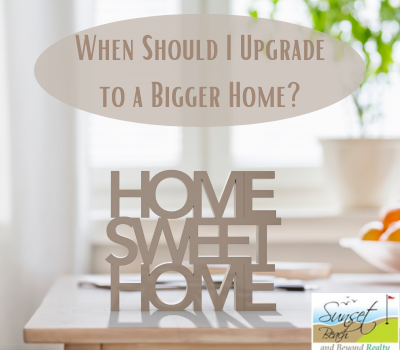 When Should I Upgrade to a Bigger Home?