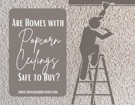 Are Homes with Popcorn Ceilings Safe to Buy?