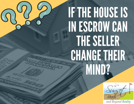 If the House is in Escrow Can the Seller Change Their Mind?