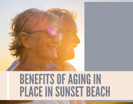 Benefits of Aging in Place in Sunset Beach