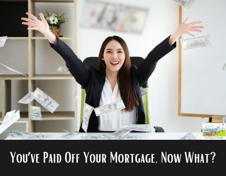 You’ve Paid Off Your Mortgage, Now What?