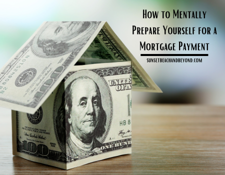 How to Mentally Prepare Yourself for a Mortgage Payment