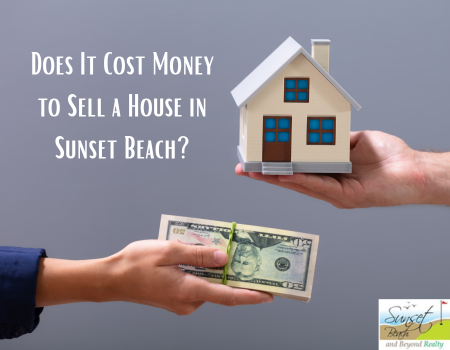 Does It Cost Money to Sell a House in Sunset Beach?