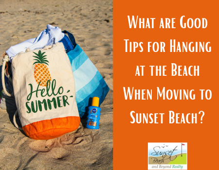 What are Good Tips for Hanging at the Beach When Moving to Sunset Beach?