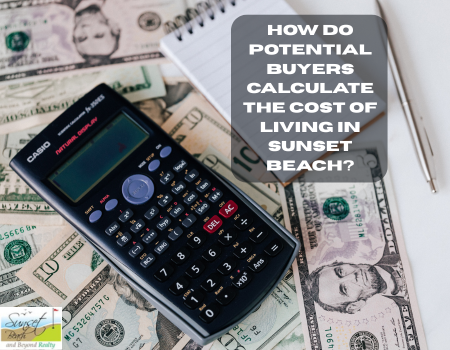 How Do Potential Buyers Calculate the Cost of Living in Sunset Beach?