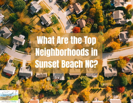 What Are the Top Neighborhoods in Sunset Beach NC?