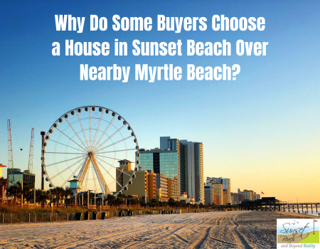 Why Do Some Buyers Choose a House in Sunset Beach Over Nearby Myrtle Beach?