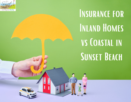 Insurance for Inland Homes vs Coastal in Sunset Beach